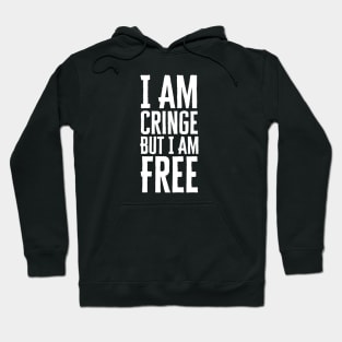 I Am Cringe But I Am Free Hoodie